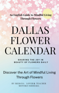 Dallas Flower Calendarby Ikebana Lover, Practitioner, and Teacher in Dallas